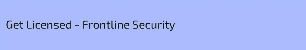 Get Licensed - Frontline Security